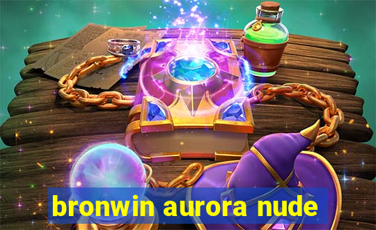 bronwin aurora nude